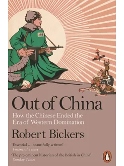 Out of China. How the Chinese Ended the Era of Western Dom