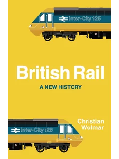 British Rail. A New History Книга на Английском