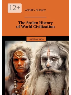 The Stolen History of World Civilization