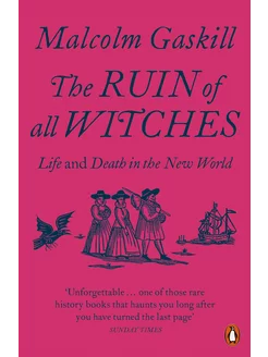 The Ruin of All Witches. Life and Death in the New World