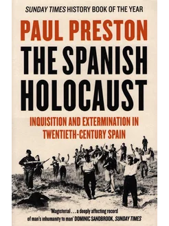 The Spanish Holocaust.Inquisition in Twentieth-Century Spain