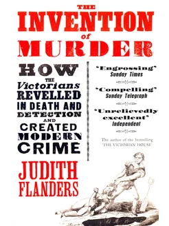 The Invention of Murder. How the Victorians Revelled in De