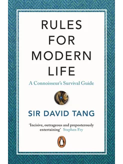 Rules for Modern Life. A Connoisseur's Survival Guide