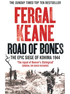 Road of Bones. The Epic Siege of Kohima 1944